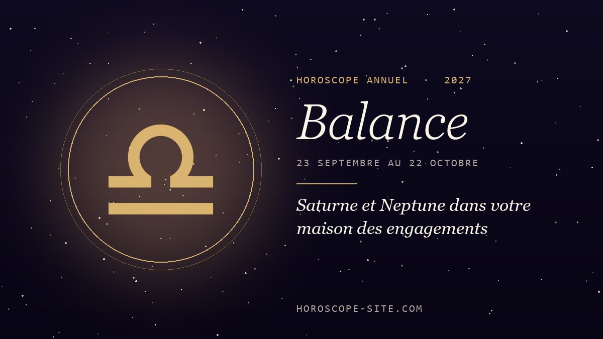 Horoscope Balance 2027 : Saturne et Neptune dans votre maison des engagements
