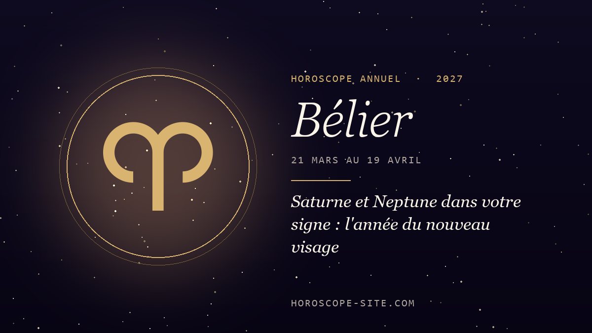 Horoscope Bélier 2027 : Saturne et Neptune dans votre signe : l'année du nouveau visage
