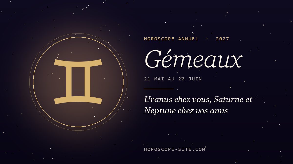 Horoscope Gémeaux 2027 : Uranus chez vous, Saturne et Neptune chez vos amis