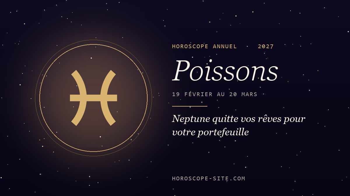 Horoscope Poissons 2027 : Neptune quitte vos rêves pour votre portefeuille