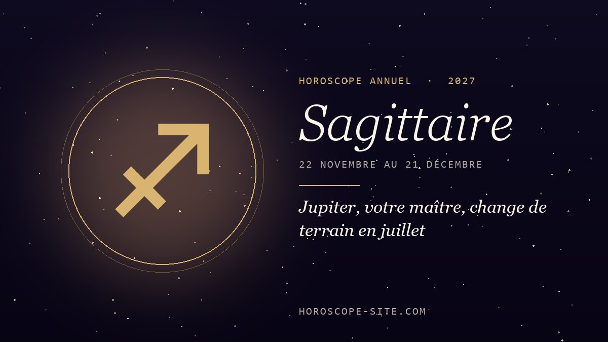 Horoscope Sagittaire 2027 : Jupiter, votre maître, change de terrain en juillet