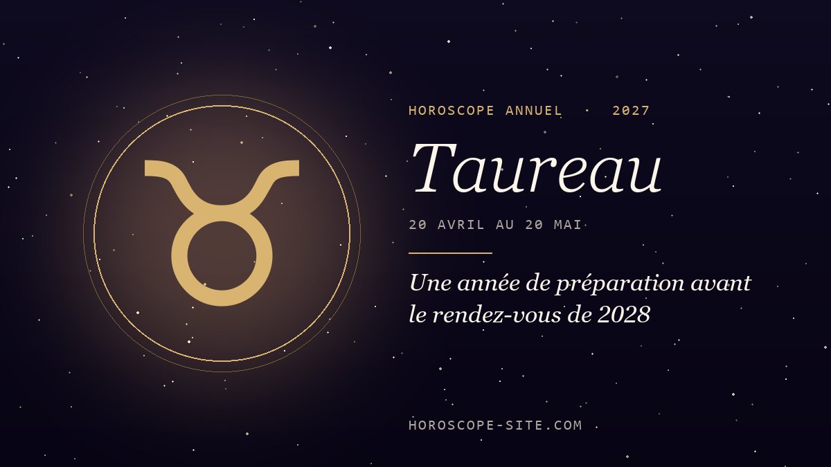 Horoscope Taureau 2027 : Une année de préparation avant le rendez-vous de 2028