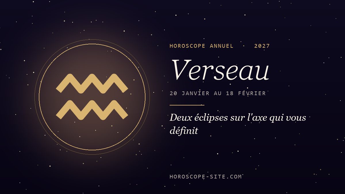 Horoscope Verseau 2027 : Deux éclipses sur l'axe qui vous définit
