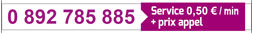 0 892 785 885 : Service 0,50 € / min + prix appel